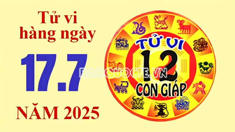 Tử vi hôm nay, xem tử vi 12 con giáp hôm nay ngày 17/7/2025: