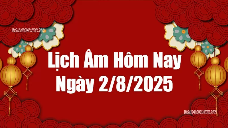 Lịch âm hôm nay 2025: Xem lịch âm 2/8/2025, Lịch vạn niên ngày 2 tháng 8 năm 2025