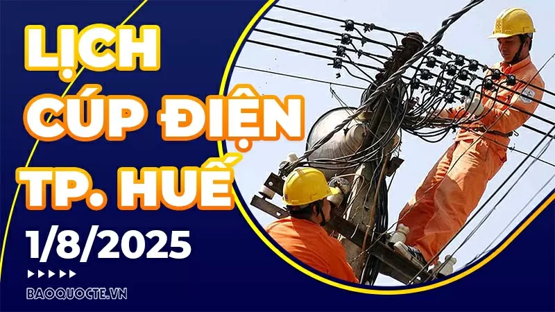 Lịch cúp điện TP. Huế hôm nay ngày 1/8/2025