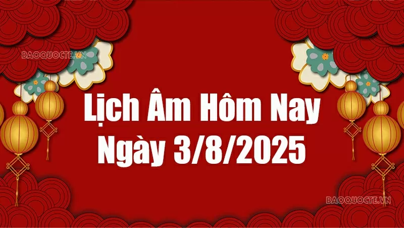 Lịch âm hôm nay 2025: Xem lịch âm 3/8/2025, Lịch vạn niên ngày 3 tháng 8 năm 2025