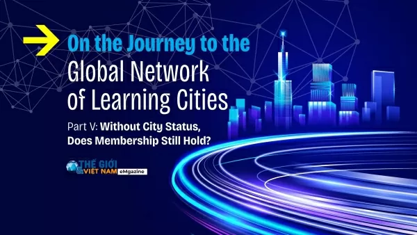 On the Journey to the Global Network of Learning Cities
(Part 5): Without city status, does membership still hold?