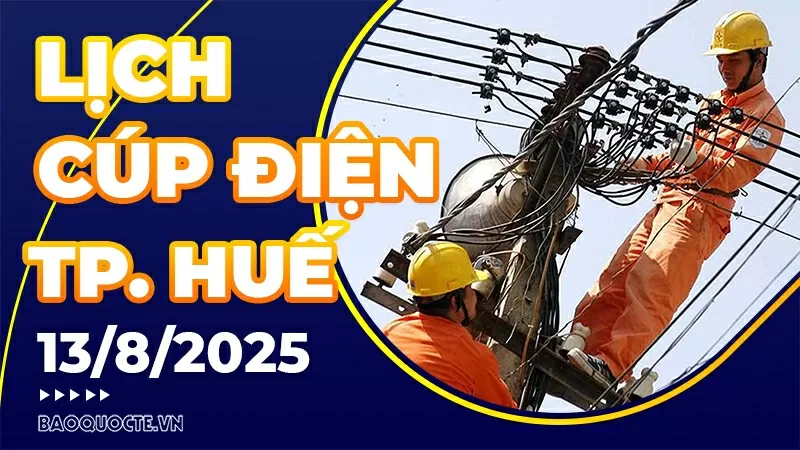 Lịch cúp điện TP. Huế hôm nay ngày 13/8/2025