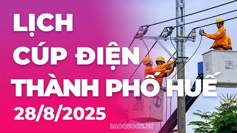 Lịch cúp điện TP. Huế hôm nay ngày 28/8/2025 Lịch cúp điện TP. Huế hôm nay ngày 28/8/2025