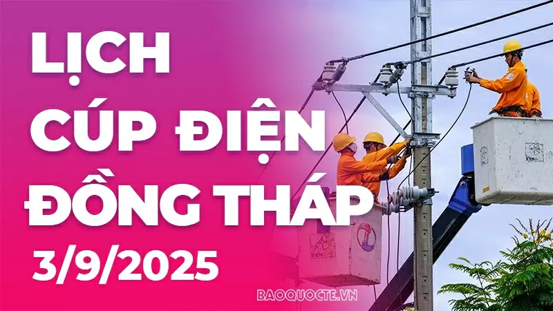 Lịch cúp điện Đồng Tháp hôm nay ngày 3/9/2025 Lịch cúp điện Đồng Tháp hôm nay ngày 3/9/2025