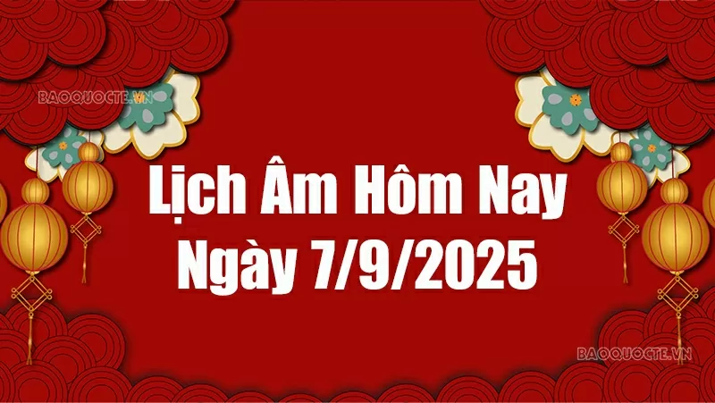 Lịch âm hôm nay 2025: Xem lịch âm 7/9/2025, Lịch vạn niên ngày 7 tháng 9 năm 2025 Lịch âm hôm nay 2025: Xem lịch âm 7/9/2025, Lịch vạn niên ngày 7 tháng 9 năm 2025