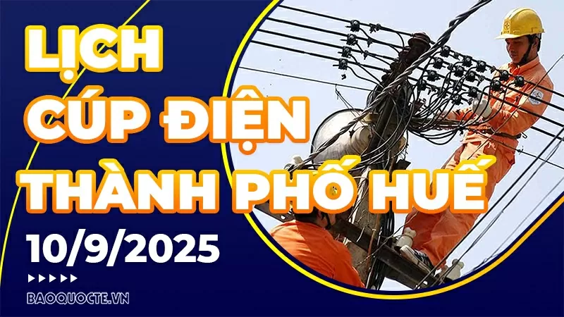 Lịch cúp điện TP. Huế hôm nay ngày 10/9/2025 Lịch cúp điện TP. Huế hôm nay ngày 10/9/2025