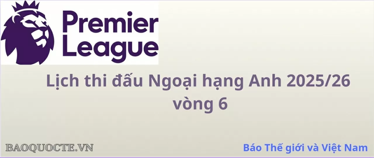 Lịch thi đấu Ngoại hạng Anh vòng 6: