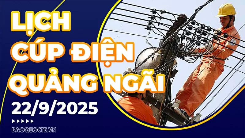 Lịch cúp điện Quảng Ngãi hôm nay ngày 22/9/2025