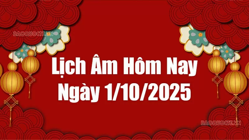 Lịch âm hôm nay 2025: Xem lịch âm 1/10/2025, Lịch vạn niên ngày 1 tháng 10 năm 2025 Lịch âm hôm nay 2025: Xem lịch âm 1/10/2025, Lịch vạn niên ngày 1 tháng 10 năm 2025