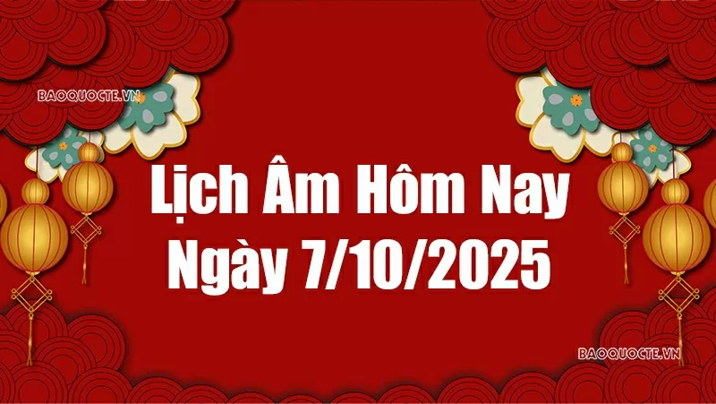 Lịch âm hôm nay 2025: Xem lịch âm 7/10/2025, Lịch vạn niên ngày 7 tháng 10 năm 2025 Lịch âm hôm nay 2025: Xem lịch âm 7/10/2025, Lịch vạn niên ngày 7 tháng 10 năm 2025