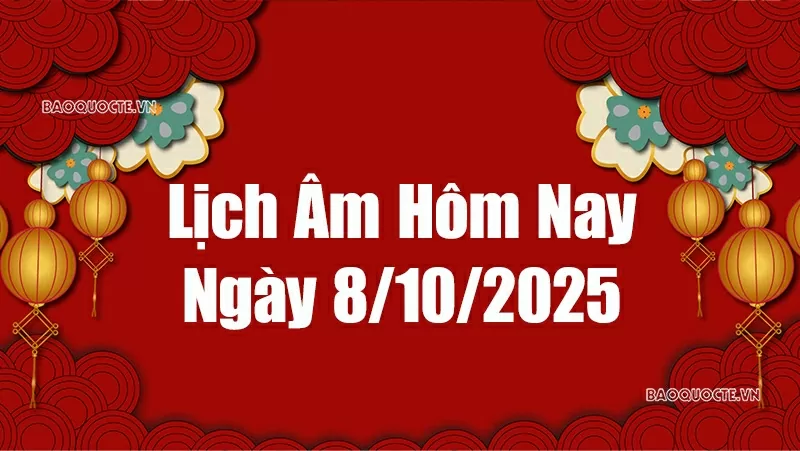 Lịch âm hôm nay 2025: Xem lịch âm 8/10/2025, Lịch vạn niên ngày 8 tháng 10 năm 2025