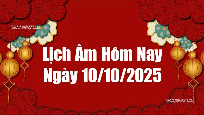 Lịch âm hôm nay 2025: Xem lịch âm 10/10/2025, Lịch vạn niên ngày 10 tháng 10 năm 2025