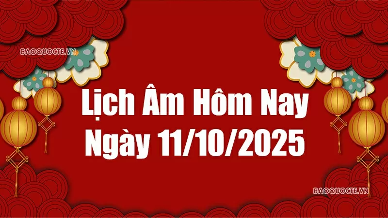 Lịch âm hôm nay 2025: Xem lịch âm 11/10/2025, Lịch vạn niên ngày 11 tháng 10 năm 2025