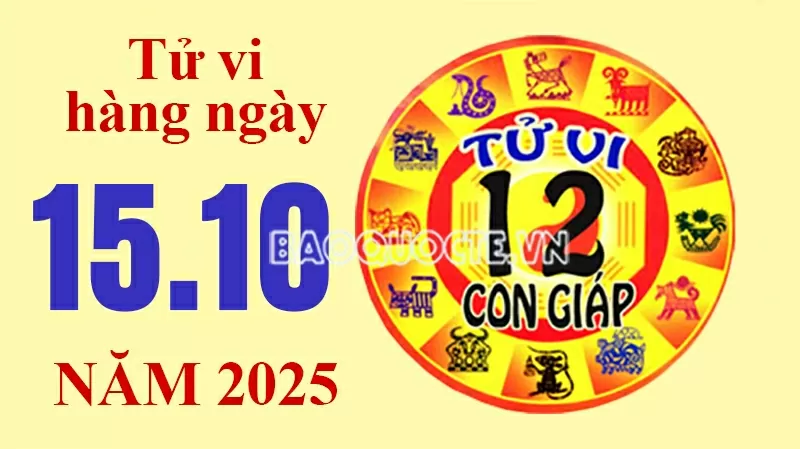 Tử vi hôm nay, xem tử vi 12 con giáp hôm nay ngày 15/10/2025: Tử vi hôm nay, xem tử vi 12 con giáp hôm nay ngày 15/10/2025: