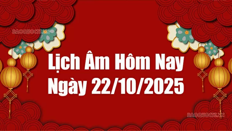 Lịch âm hôm nay 2025: Xem lịch âm 22/10/2025, Lịch vạn niên ngày 22 tháng 10 năm 2025 Lịch âm hôm nay 2025: Xem lịch âm 22/10/2025, Lịch vạn niên ngày 22 tháng 10 năm 2025
