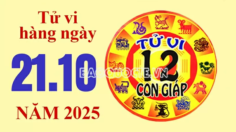 Tử vi hôm nay, xem tử vi 12 con giáp hôm nay ngày 21/10/2025: