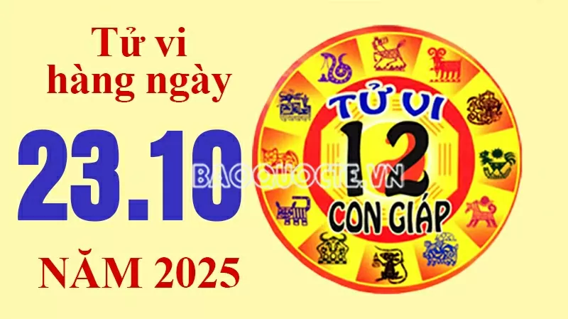 Tử vi hôm nay, xem tử vi 12 con giáp hôm nay ngày 23/10/2025: