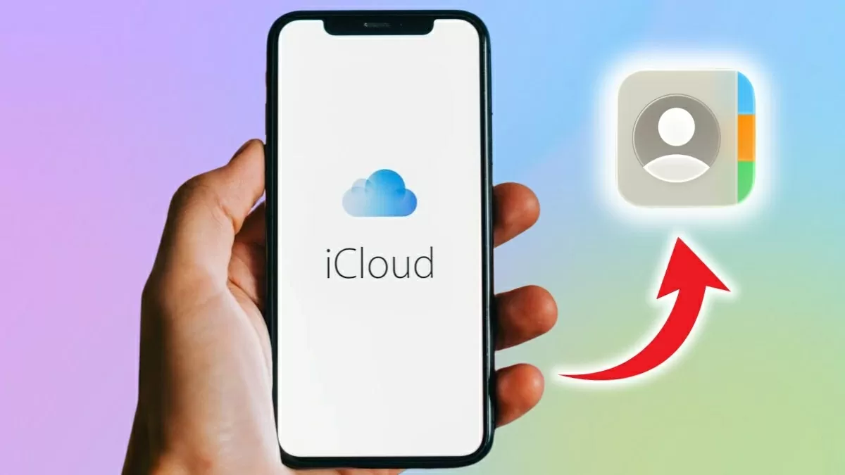 Cách khôi phục danh bạ trên iCloud đơn giản.