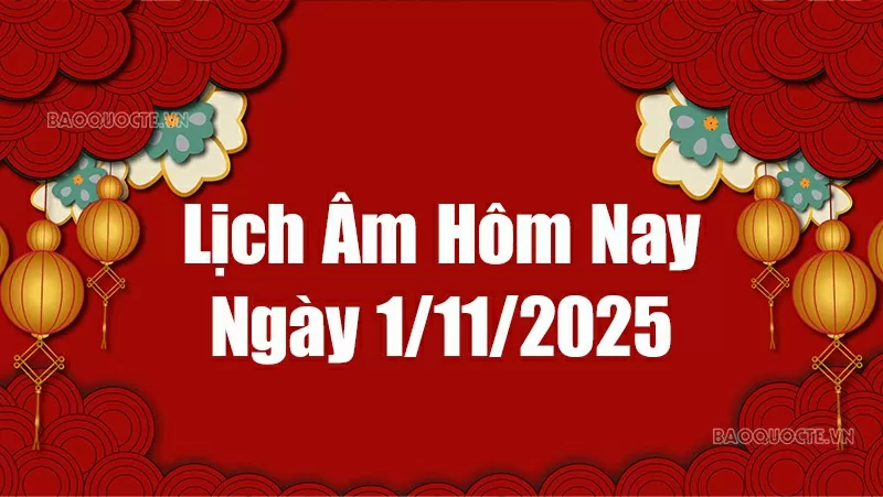 Lịch âm hôm nay 2025: Xem lịch âm 1/11/2025, Lịch vạn niên ngày 1 tháng 11 năm 2025 Lịch âm hôm nay 2025: Xem lịch âm 1/11/2025, Lịch vạn niên ngày 1 tháng 11 năm 2025