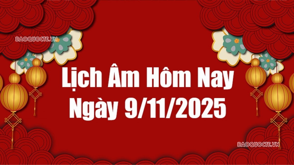 Lịch âm hôm nay 2025: Xem lịch âm 9/11/2025, Lịch vạn niên ngày 9 tháng 11  năm 2025