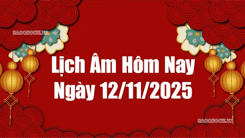 Lịch âm hôm nay 2025: Xem lịch âm 12/11/2025, Lịch vạn niên ngày 12
