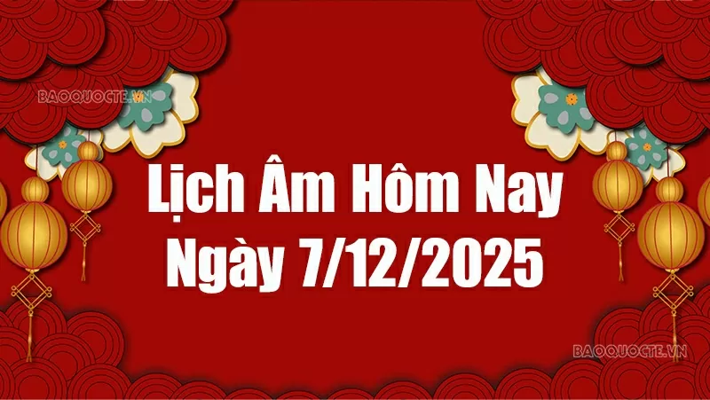 Lịch âm hôm nay 2025: Xem lịch âm 7/12/2025, Lịch vạn niên ngày 7 tháng 12 năm 2025