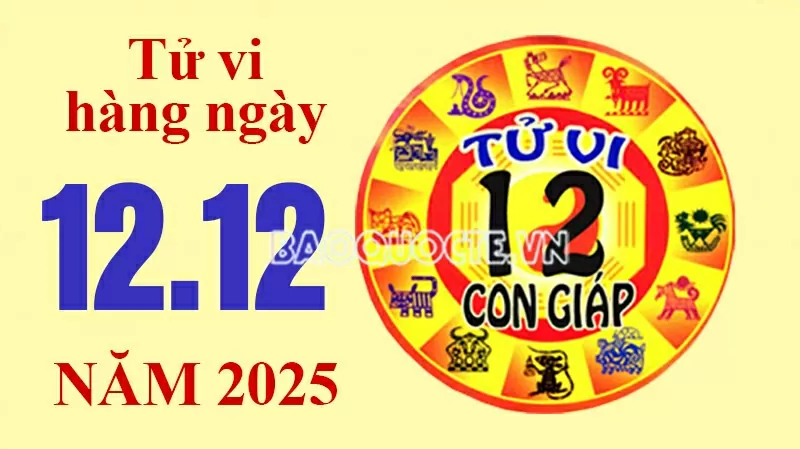 Tử vi hôm nay, xem tử vi 12 con giáp hôm nay ngày 12/12/2025: