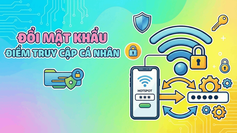 Cách đổi mật khẩu điểm truy cập cá nhân nhanh chóng nhất.