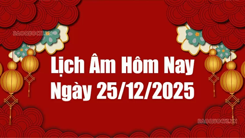 Lịch âm hôm nay 2025: Xem lịch âm 25/12/2025, Lịch vạn niên ngày 25 tháng 12 năm 2025 Lịch âm hôm nay 2025: Xem lịch âm 25/12/2025, Lịch vạn niên ngày 25 tháng 12 năm 2025