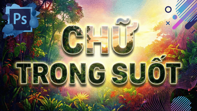 Cách làm chữ trong suốt trong Photoshop cực hay và thú vị.