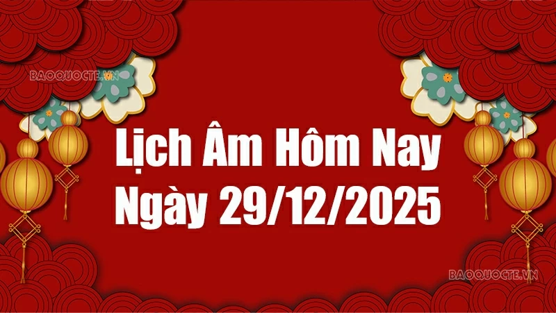 Lịch âm hôm nay 2025: Xem lịch âm 29/12/2025, Lịch vạn niên ngày 29 tháng 12 năm 2025
