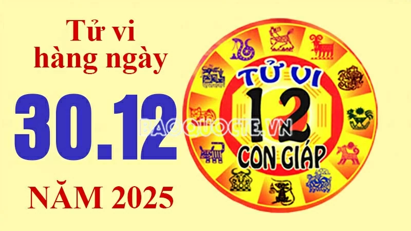 Tử vi hôm nay, xem tử vi 12 con giáp hôm nay ngày 30/12/2025: Tử vi hôm nay, xem tử vi 12 con giáp hôm nay ngày 30/12/2025:
