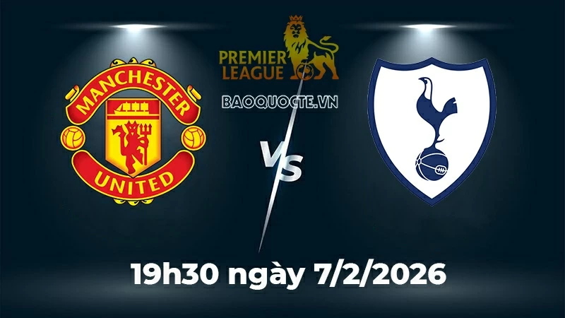 Nhận định, dự đoán trận đấu MU vs Tottenham: Quỷ đỏ tiếp đà thăng hoa