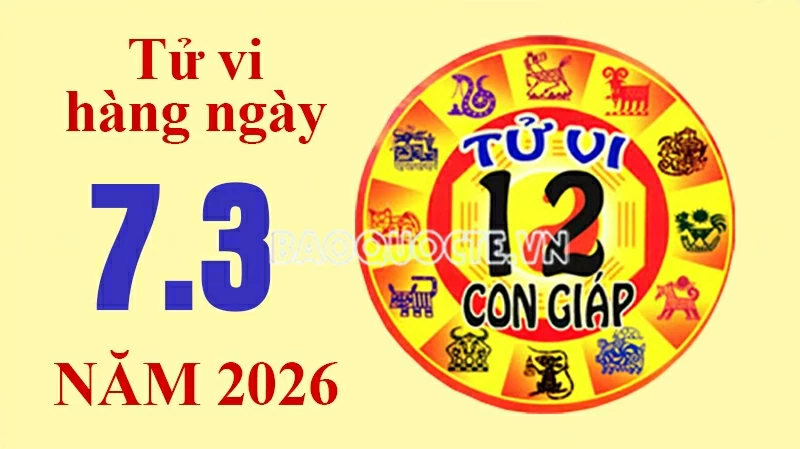 Tử vi hôm nay, xem tử vi 12 con giáp hôm nay ngày 7/3/2026: