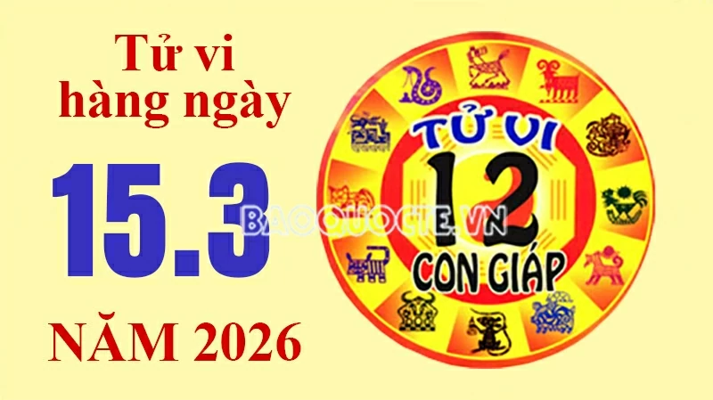 Tử vi hôm nay, xem tử vi 12 con giáp hôm nay ngày 15/3/2026: Tử vi hôm nay, xem tử vi 12 con giáp hôm nay ngày 15/3/2026: