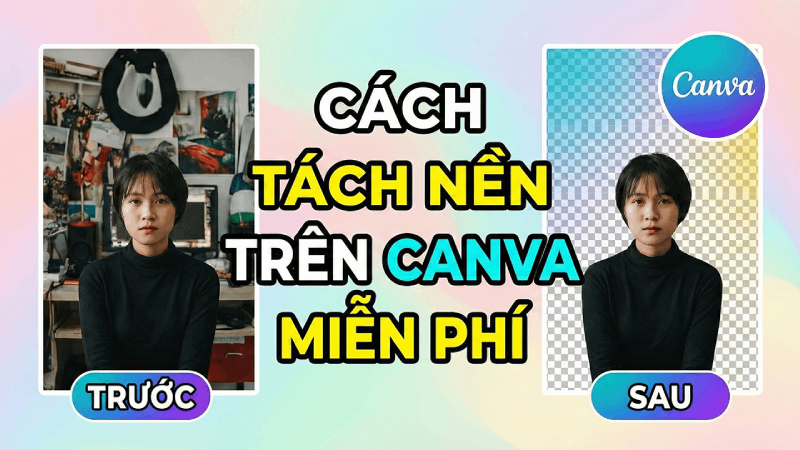 Hướng dẫn tách nền Canva miễn phí, không cần Canva Pro.