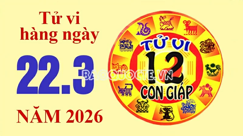 Tử vi hôm nay, xem tử vi 12 con giáp hôm nay ngày 22/3/2026: