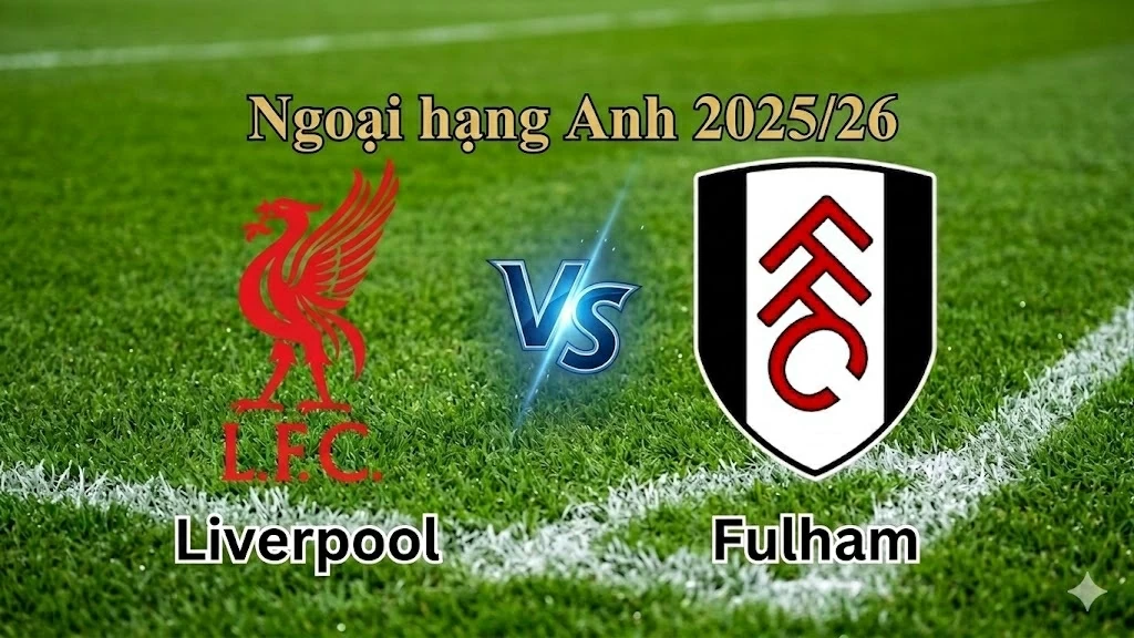 Nhận định, dự đoán trận đấu Liverpool vs Fulham: Điểm tựa sân nhà, niềm tin chiến thắng