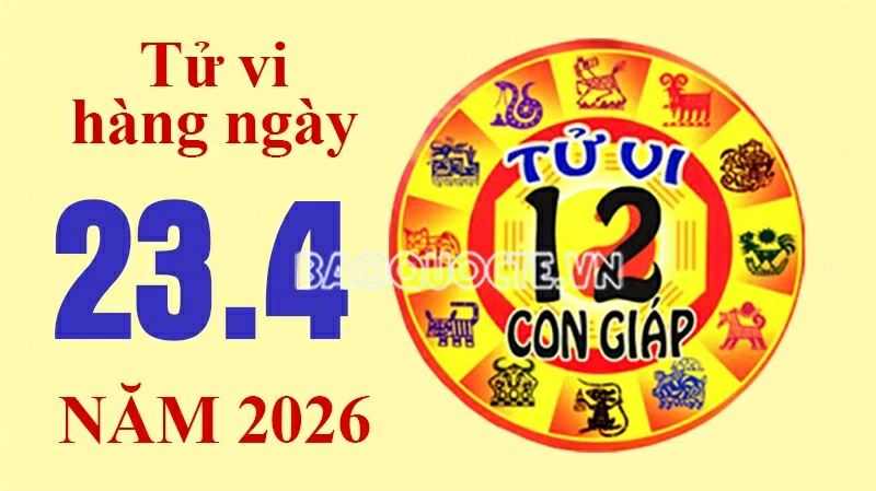 Tử vi hôm nay, xem tử vi 12 con giáp hôm nay ngày 23/4/2026: