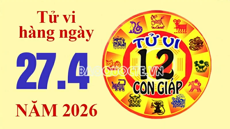 Tử vi hôm nay, xem tử vi 12 con giáp hôm nay ngày 27/4/2026: Tử vi hôm nay, xem tử vi 12 con giáp hôm nay ngày 27/4/2026: