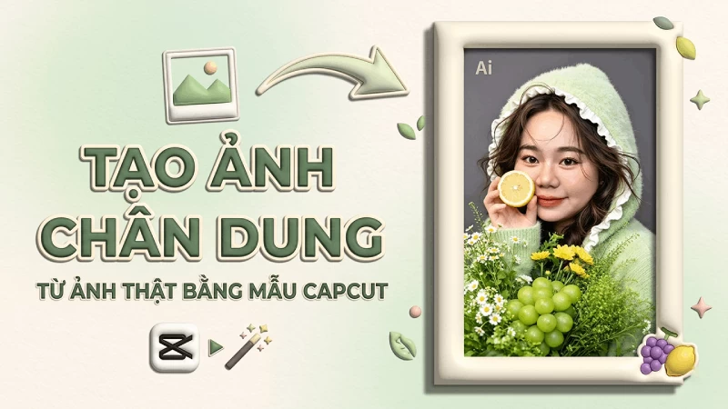 Cách tạo ảnh chân dung từ ảnh thật bằng mẫu CapCut AI độc đáo.