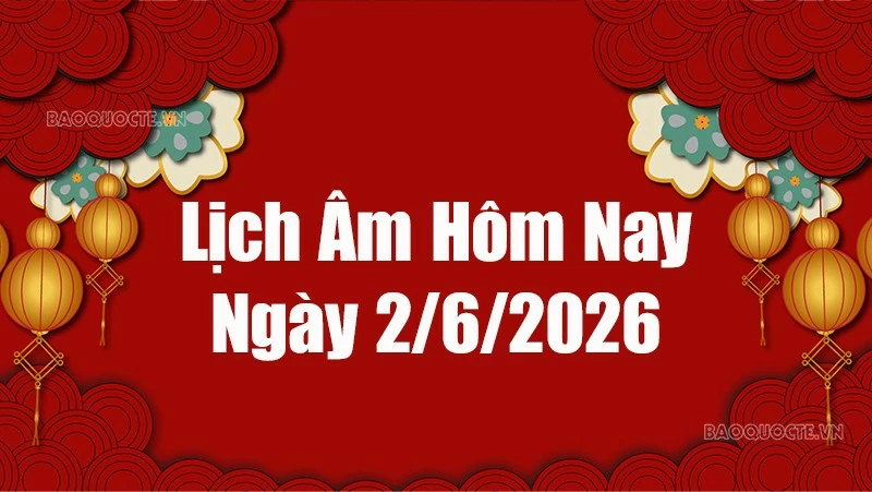 Lịch âm hôm nay 2026: Xem lịch âm 2/6/2026, Lịch vạn niên ngày 2 tháng 6 năm 2026 Lịch âm hôm nay 2026: Xem lịch âm 2/6/2026, Lịch vạn niên ngày 2 tháng 6 năm 2026