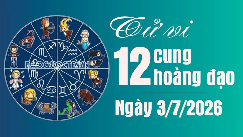 Tử vi 12 cung hoàng đạo Thứ Sáu ngày 3/7/2026 Tử vi 12 cung hoàng đạo Thứ Sáu ngày 3/7/2026