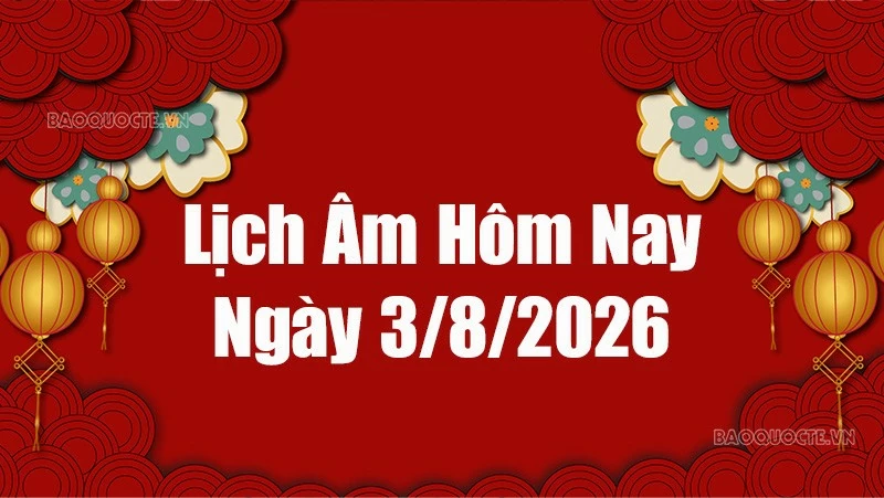 Lịch âm hôm nay 2026: Xem lịch âm 3/8/2026, Lịch vạn niên ngày 3 tháng 8 năm 2026