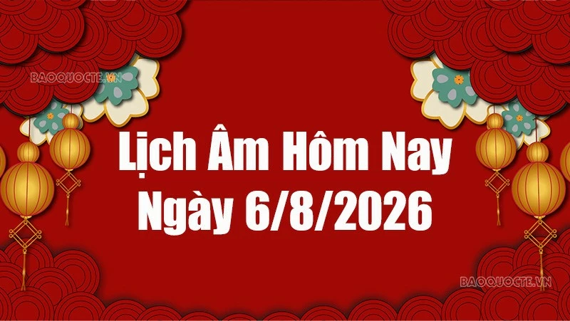 Lịch âm hôm nay 2026: Xem lịch âm 6/8/2026, Lịch vạn niên ngày 6 tháng 8 năm 2026 Lịch âm hôm nay 2026: Xem lịch âm 6/8/2026, Lịch vạn niên ngày 6 tháng 8 năm 2026
