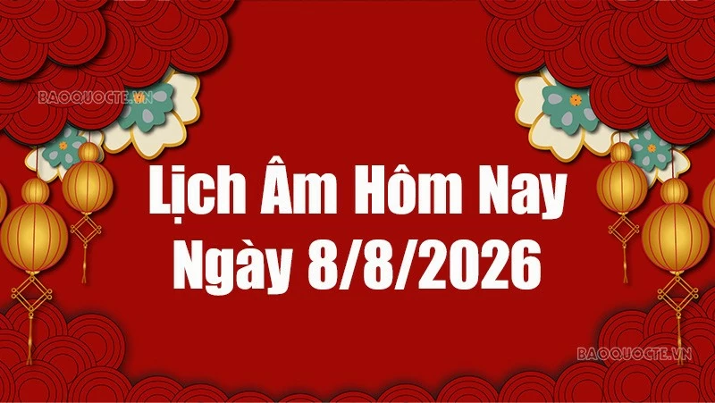 Lịch âm hôm nay 2026: Xem lịch âm 8/8/2026, Lịch vạn niên ngày 8 tháng 8 năm 2026