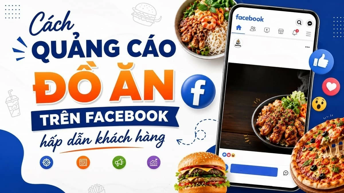 Cách quảng cáo đồ ăn trên Facebook nhanh chóng, hiệu quả.