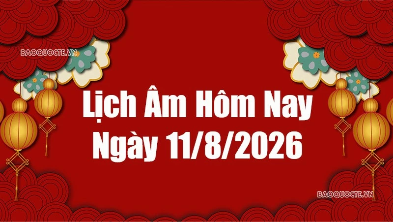 Lịch âm hôm nay 2026: Xem lịch âm 11/8/2026, Lịch vạn niên ngày 11 tháng 8 năm 2026 Lịch âm hôm nay 2026: Xem lịch âm 11/8/2026, Lịch vạn niên ngày 11 tháng 8 năm 2026