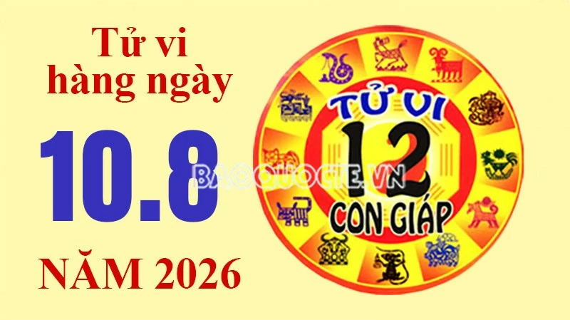 Tử vi hôm nay, xem tử vi 12 con giáp hôm nay ngày 10/8/2026: Tử vi hôm nay, xem tử vi 12 con giáp hôm nay ngày 10/8/2026: