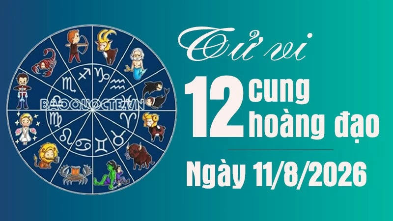 Tử vi 12 cung hoàng đạo Thứ Ba ngày 11/8/2026: Xử Nữ có ngày thuận lợi Tử vi 12 cung hoàng đạo Thứ Ba ngày 11/8/2026: Xử Nữ có ngày thuận lợi
